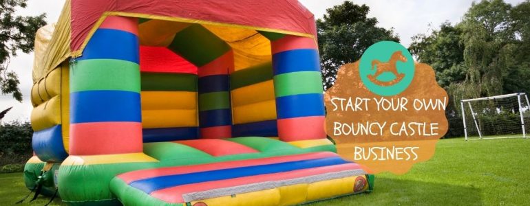 how to start your own bouncy castle business
